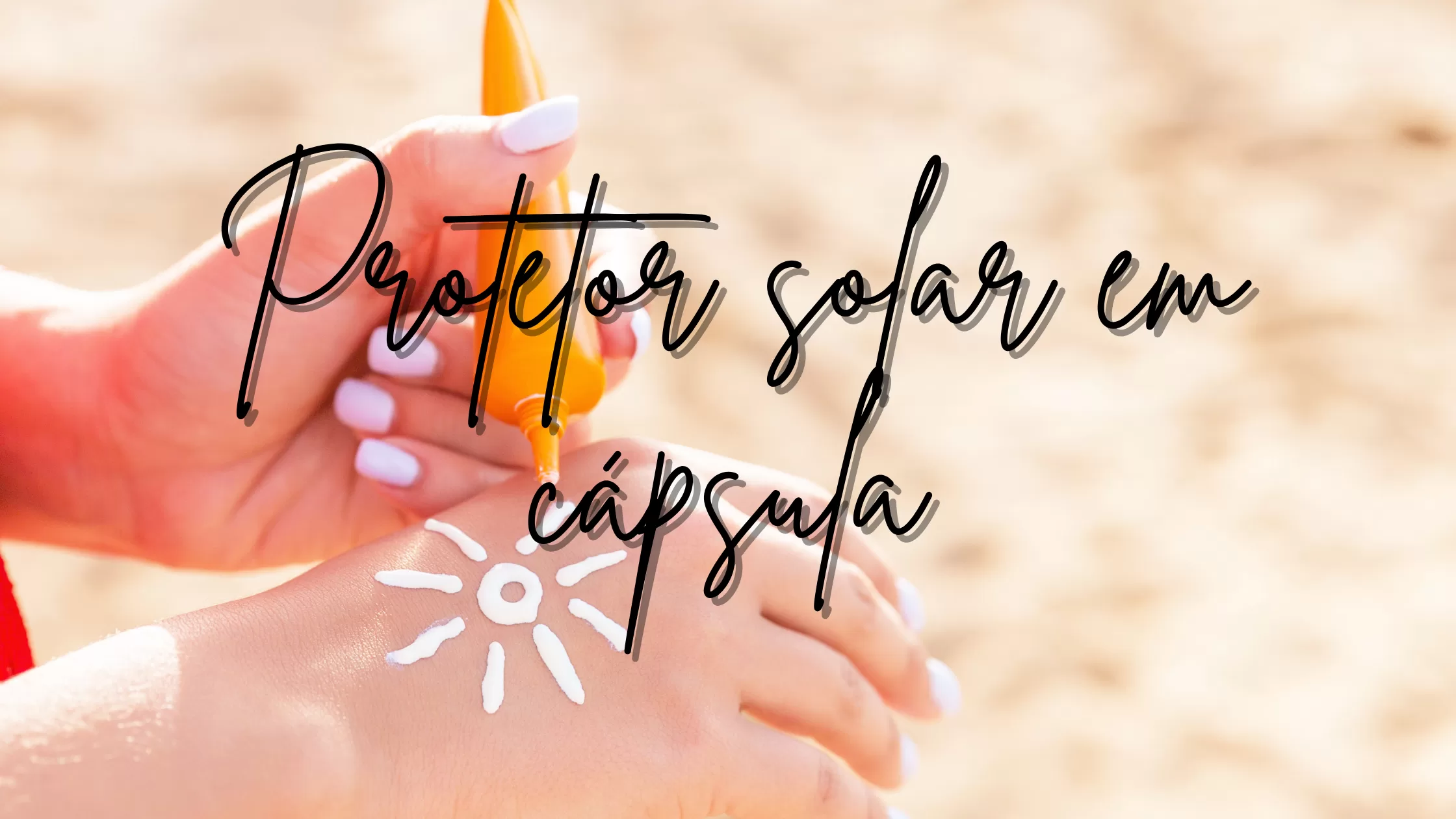 Protetor solar em cápsulas: proteção verdadeira ou estratégia de mkt?