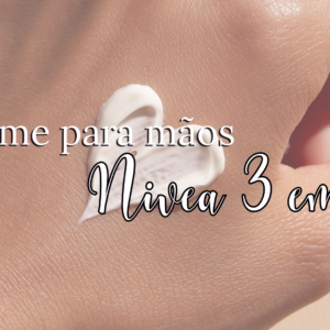Nivea Reparação 3 em 1: O Creme Definitivo para Mãos ressecadas