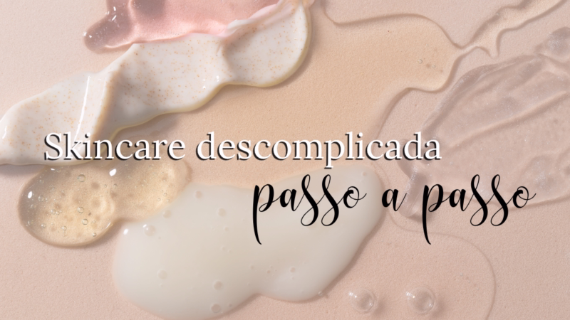 Skincare Passo a Passo: Do Sabonete ao Protetor Solar