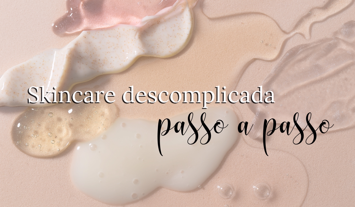 Skincare: do tipo de pele à rotina de cuidados