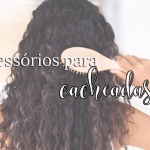 Ferramentas Essenciais para Cabelo Cacheado e Crespo