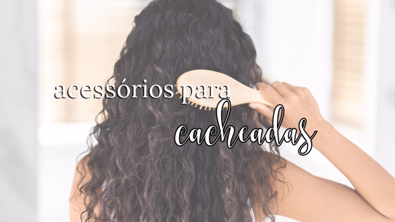 Ferramentas Essenciais para Cabelo Cacheado e Crespo: Guia Completo