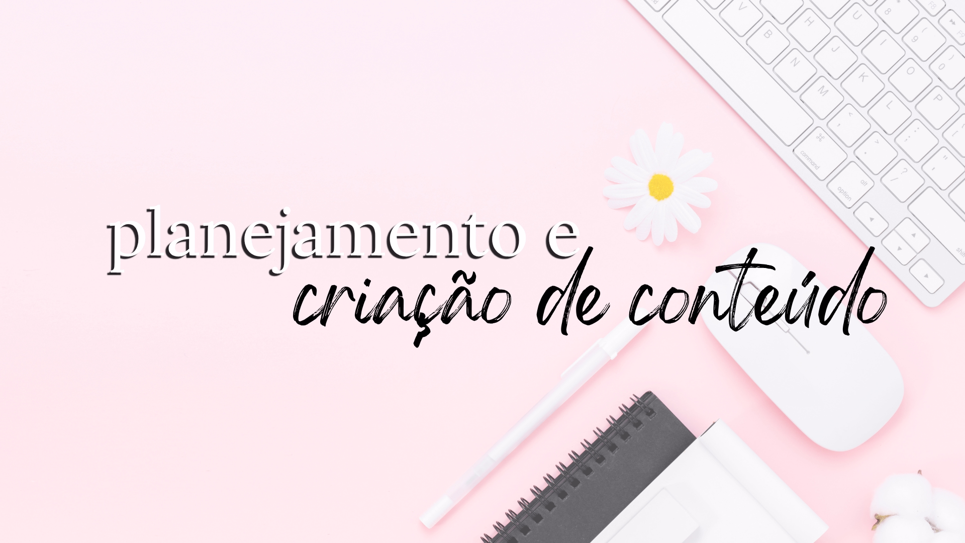 Criação e planejamento de conteúdo para blog e canal: como eu faço na minha rotina